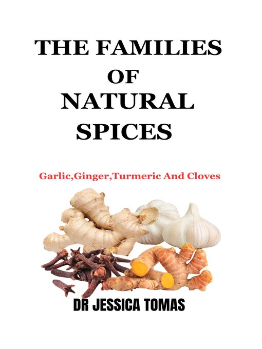 Title details for THE FAMILIES OF NATURAL SPICES by DR JESSICA TOMAS - Available